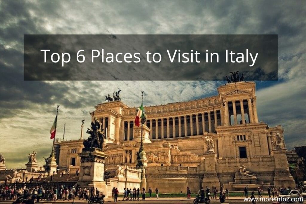 Top 6 Places to Visit in Italy