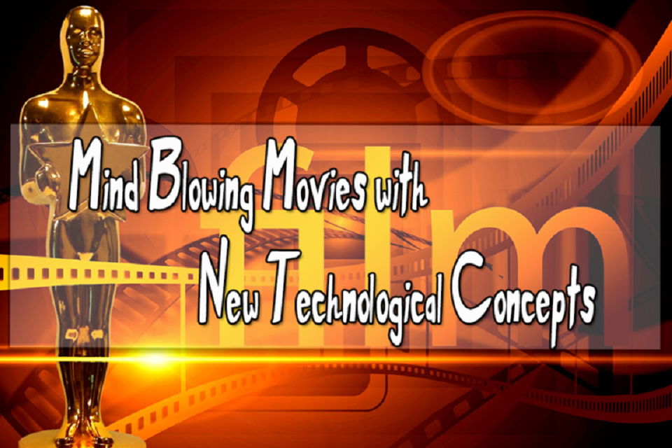 Mind Blowing Movies with New Technological Concepts