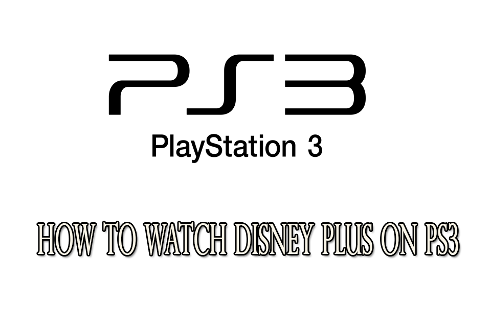 How to Watch Disney Plus on PS3 in 2021 | Best method