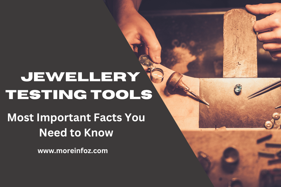Jewelry Testing Tools – The Most Important Facts You Should Know