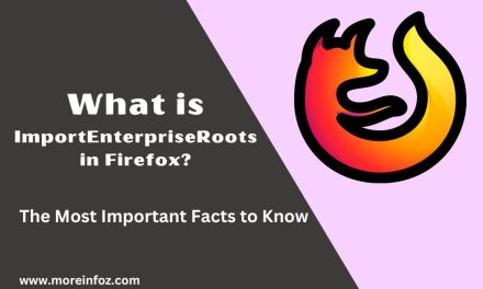 What is ImportEnterpriseRoots in Firefox? Important Facts to Know