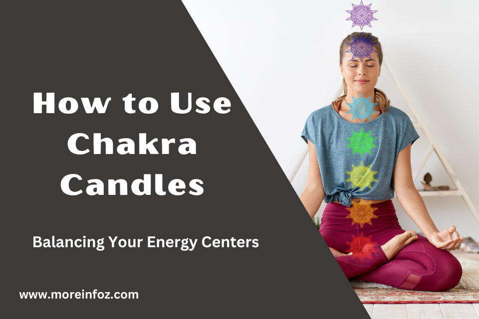 How to Use Chakra Candles for Balancing Your Energy Centers